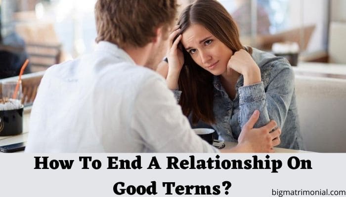 How To End A Relationship On Good Terms